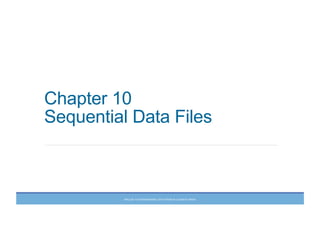 Chapter 10
Sequential Data Files
PRELUDE	
  TO	
  PROGRAMMING,	
  6TH	
  EDITION	
  BY	
  ELIZABETH	
  DRAKE	
  
 