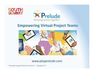 Heliotrope Imaginal Education Systems Inc. Copyright 2017
Empowering	Virtual	Project	Teams
 