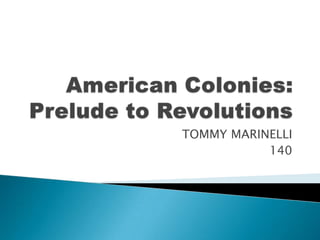 American Colonies: Prelude to Revolutions TOMMY MARINELLI 140 