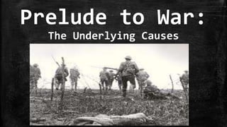 Prelude to War:
  The Underlying Causes
 