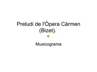 Preludi de l'Òpera Càrmen (Bizet).  Musicograma 