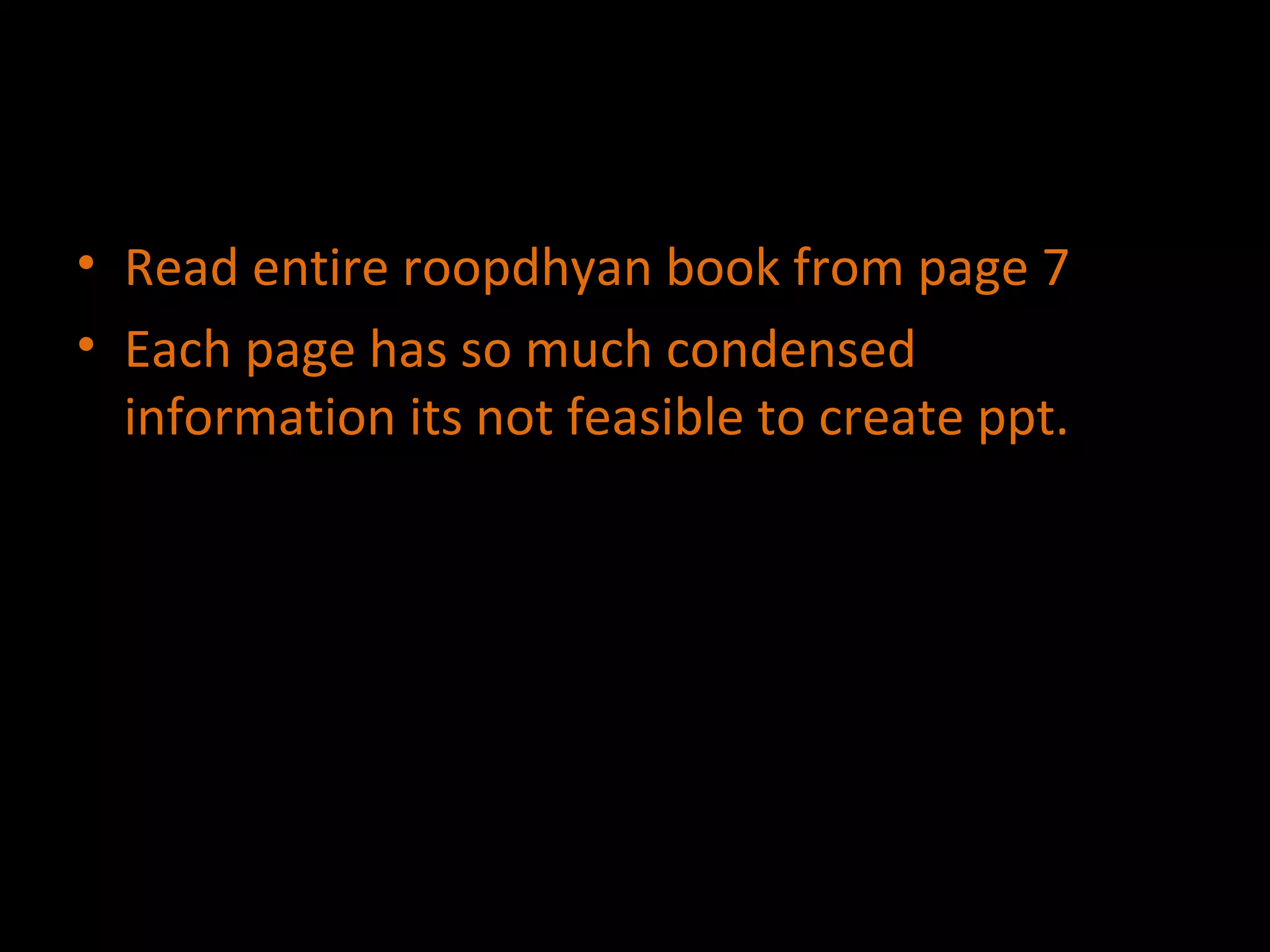 Read entire roopdhyan book from page 7 Each page has so much condensed information its not feasible to create ppt.  