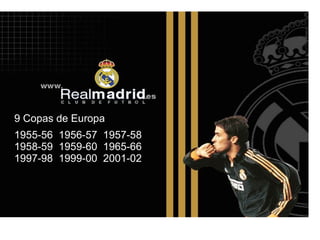 17 Copas del Rey 9 Copas de Europa 1955-56 1956-57 1957-58 1958-59 1959-60 1965-66 1997-98 1999-00 2001-02