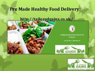 http://tailoredgains.co.uk/
Pre Made Healthy Food Delivery
 