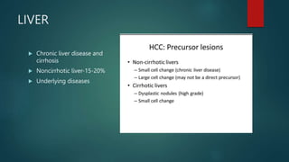 LIVER
 Chronic liver disease and
cirrhosis
 Noncirrhotic liver-15-20%
 Underlying diseases
 