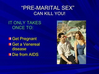 “ PRE-MARITAL SEX”   CAN KILL YOU! ,[object Object],[object Object],[object Object],[object Object]