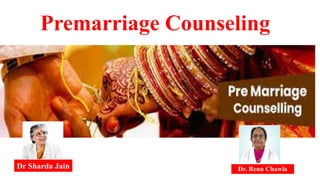 Premarriage Counseling
Dr. Renu Chawla
Dr Sharda Jain
 