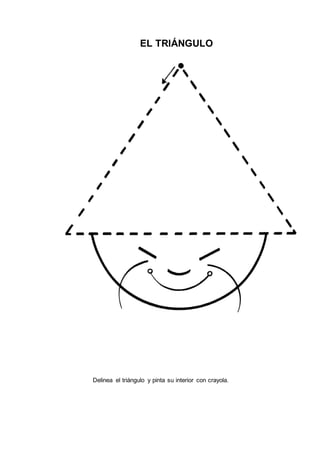 EL TRIÁNGULO
Delinea el triángulo y pinta su interior con crayola.
 