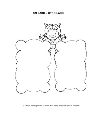 UN LADO – OTRO LADO
o Dibuja pelotas grandes a un lado de la niña y al otro lado pelotas pequeñas.
 