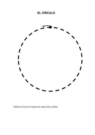 EL CÍRCULO
Delinea el círculo con crayola azul, luego pinta su interior
 
