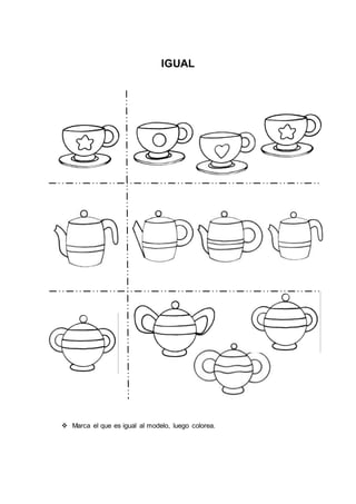 IGUAL
 Marca el que es igual al modelo, luego colorea.
 