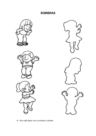 SOMBRAS
 Une cada figura con su sombra y colorea.
 