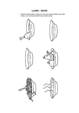 LLENO - VACÍO
o Observa estos platos y rodea con una cera roja los platos que están
llenos y con una cera verde los que están vacíos.
 