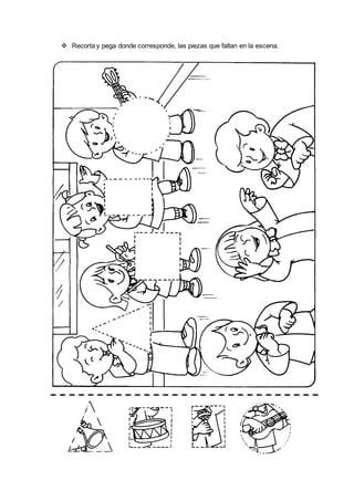  Recorta y pega donde corresponde, las piezas que faltan en la escena.
 
