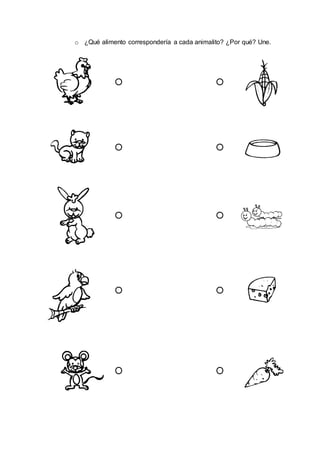 o ¿Qué alimento correspondería a cada animalito? ¿Por qué? Une.
 