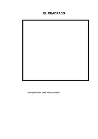 EL CUADRADO
Como podríamos pintar este cuadrado?
 