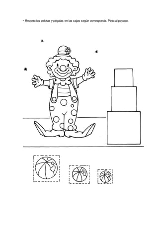 • Recorta las pelotas y pégalas en las cajas según corresponda. Pinta al payaso.
 