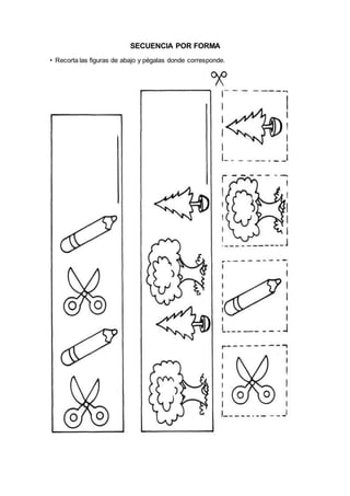 SECUENCIA POR FORMA
• Recorta las figuras de abajo y pégalas donde corresponde.
 
