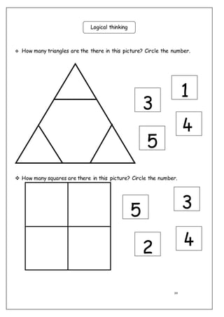 20
 How many triangles are the there in this picture? Circle the number.
 How many squares are there in this picture? Circle the number.
Logical thinking
3
1
5
2
35
 