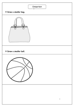 4
Big – Small
 Draw a smaller bag.
 Draw a smaller ball.
Comparison
 