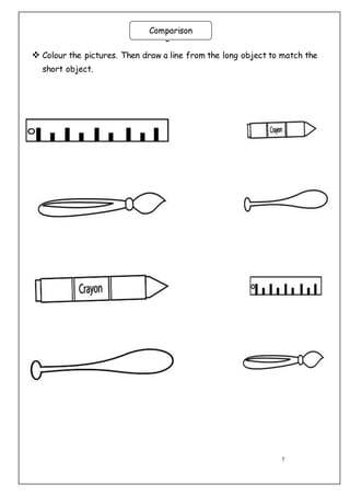 7
Long – Short
 Colour the pictures. Then draw a line from the long object to match the
short object.
ComparisonComparison
 
