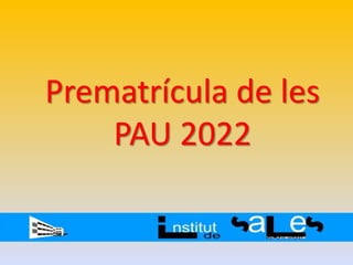Prematrícula de les
PAU 2022
 