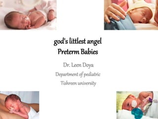 god's littlest angel
Preterm Babies
Dr. Leen Doya
Department of pediatric
Tishreen university
 