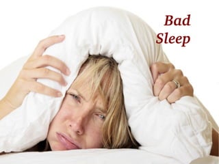 Bad 
Sleep
 