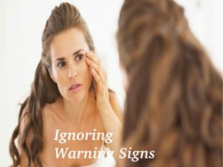 Ignoring 
Warning Signs
 