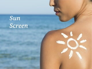 Sun 
Screen
 