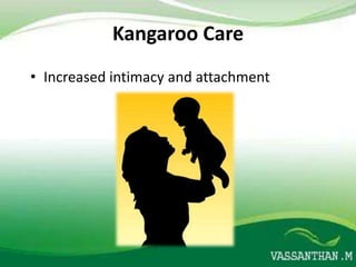 Kangaroo Care
• Increased intimacy and attachment
 