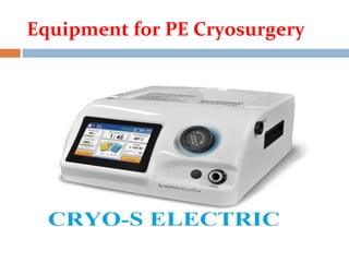 Equipment for PE Cryosurgery
 