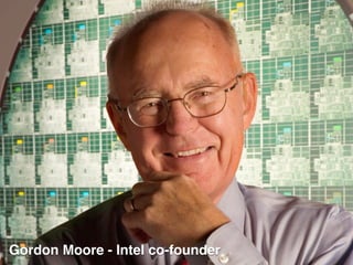 Gordon Moore - Intel co-founder
 