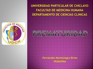 UNIVERSIDAD PARTICULAR DE CHICLAYO
FACULTAD DE MEDICINA HUMANA
DEPARTAMENTO DE CIENCIAS CLINICAS
Fernández Montenegro Brian
PEDIATRIA
 