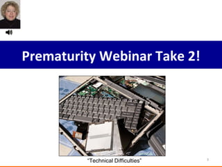 February Prematurity Webinar Take 2! 12pm-1pm “ Technical Difficulties” 