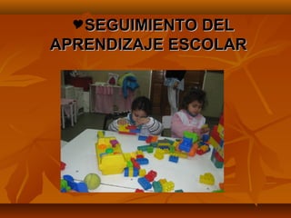SEGUIMIENTO DEL
APRENDIZAJE ESCOLAR
 