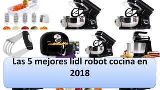 Las 5 mejores lidl robot cocina en
2018
 