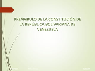 PREÁMBULO DE LA CONSTITUCIÓN DE
LA REPÚBLICA BOLIVARIANA DE
VENEZUELA
25/06/2017 Edison Jiménez 23.434.087
 
