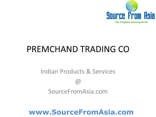 PREMCHAND TRADING CO  Indian Products & Services @ SourceFromAsia.com 