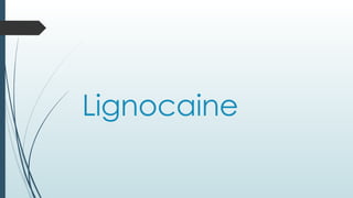 Lignocaine
 