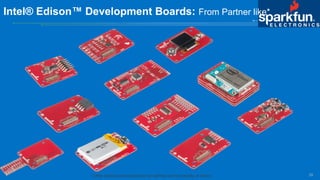 29
Intel® Edison™ Development Boards: From Partner like*
* Other names and brands may be claimed as the property of others.
 
