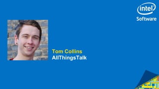4
Tom Collins
AllThingsTalk
 