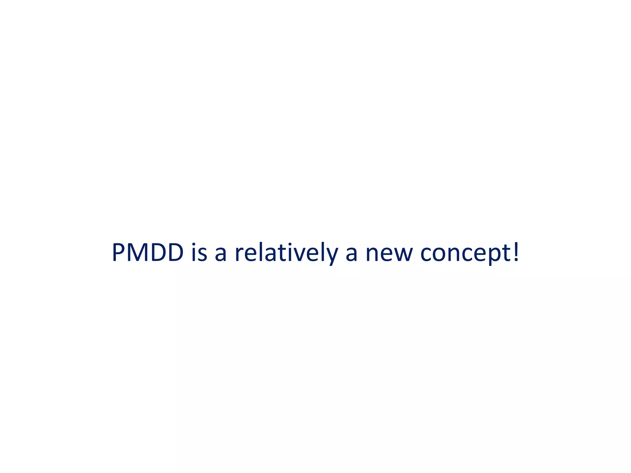 Frank (in 1931)Described 15 women experiencing severe premenstrual symptoms and coined the term ‘Premenstrual Tension Syndrome Green and Dalton (in 1953) coined the term ‘Premenstrual Syndrome’