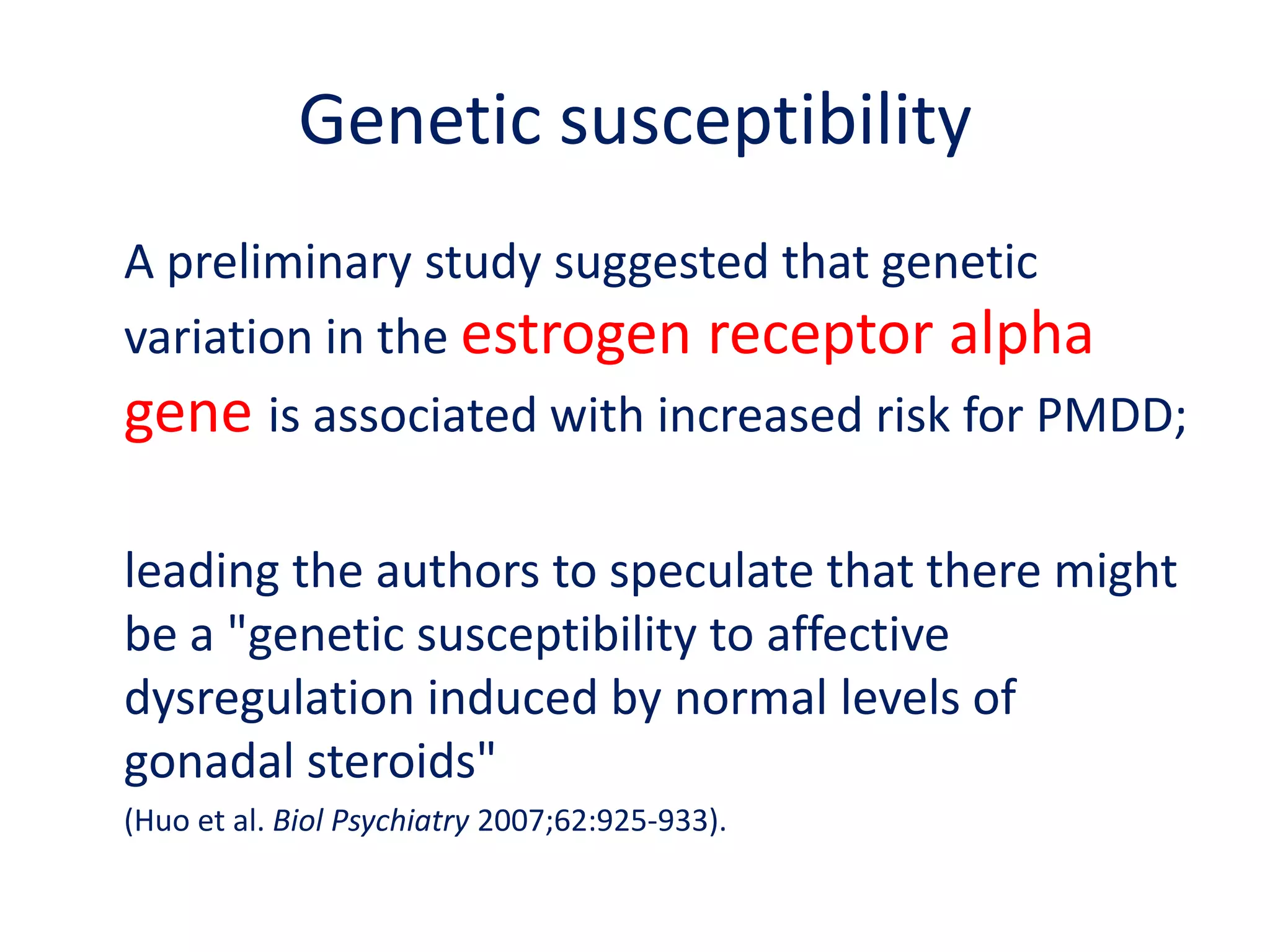 Neurotransmitters 	Retrospective evidence ofSerotonin involvement- as the symptoms improves with SSRIsSerotonin	Increase allopregnanolone synthesis	Increase sensitivity to neurosteroidsSSRIs	The effect is unrelated to the serotonin uptake inhibiting property of these drugs