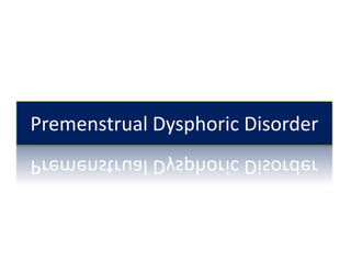Premenstrual Dysphoric Disorder 