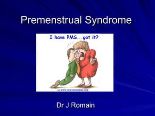 Premenstrual Syndrome Dr J Romain 