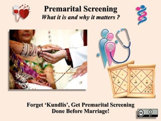 Premarital Screening
What it is and why it matters ?
Forget ‘Kundlis’, Get Premarital Screening
Done Before Marriage!
 