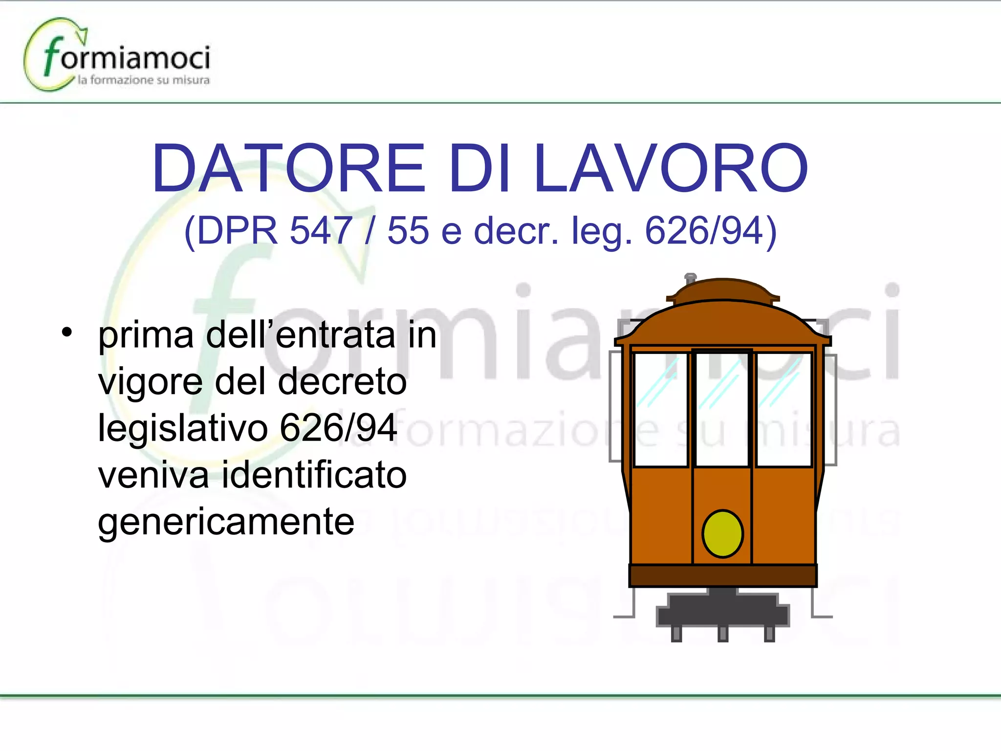 DATORE DI LAVORO (DPR 547 / 55 e decr. leg. 626/94) prima dell’entrata in vigore del decreto legislativo 626/94 veniva identificato genericamente 