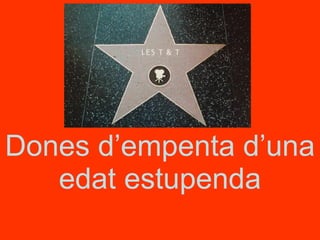 Dones d’empenta d’una edat estupenda 