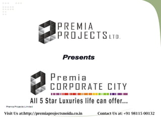 Visit Us at:http://premiaprojectsnoida.co.in   Contact Us at: +91 98115 00132
 